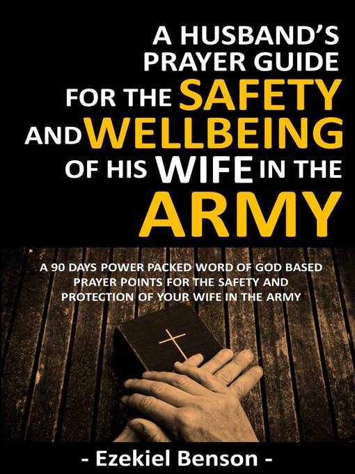 Title details for A Husband's Prayer Guide For the Safety and Wellbeing of His Wife In the Army--A 90 Days Power Packed Word of God Based Prayer Points For the Safety and Protection of Your Wife In the Army by Ezekiel Benson - Available
